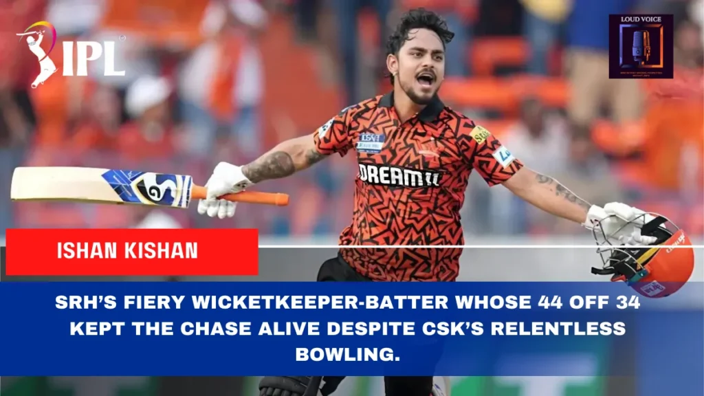IPL 2025 Match 43 CSK vs SRH: Sunrisers Hyderabad Secure Historic Victory Over Chennai Super Kings 1 Ishan Kishan