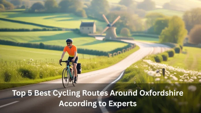 Top 5 Best Cycling Routes Around Oxfordshire Top 5 Best Cycling Routes Around Oxfordshire