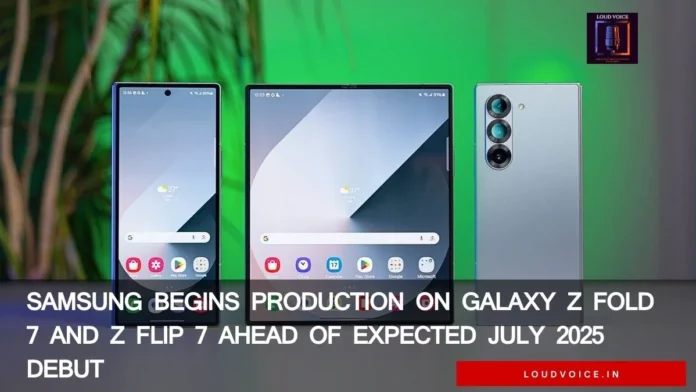Samsung Begins Production on Galaxy Z Fold 7 and Z Flip 7