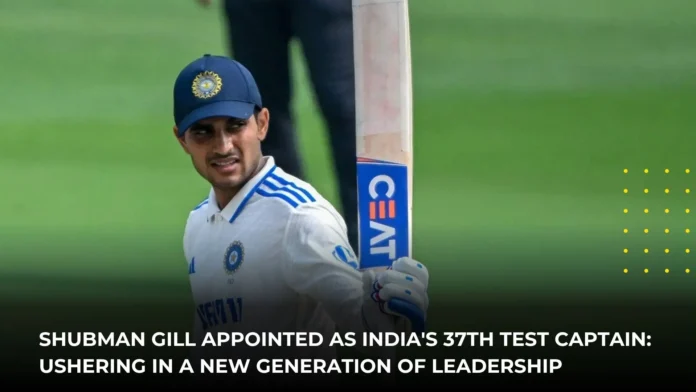 Shubman Gill Appointed as India's 37th Test Captain Shubman Gill Appointed as India's 37th Test Captain
