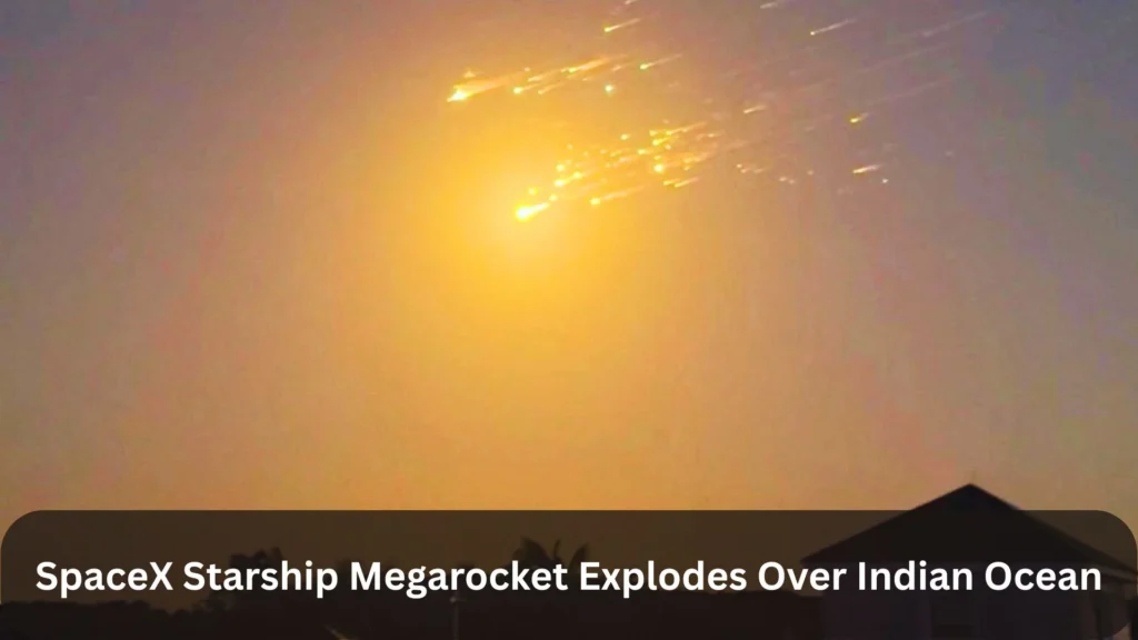 SpaceX Starship Megarocket Explodes Over Indian Ocean: What Went Wrong and What’s Next? 1 SpaceX Starship Megarocket Explodes