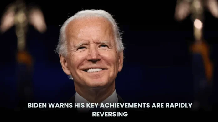 Biden Warns His Key Achievements
